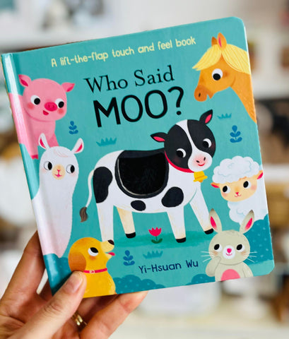 Who Said Moo?  A Lift the Flap Touch and Feel Book