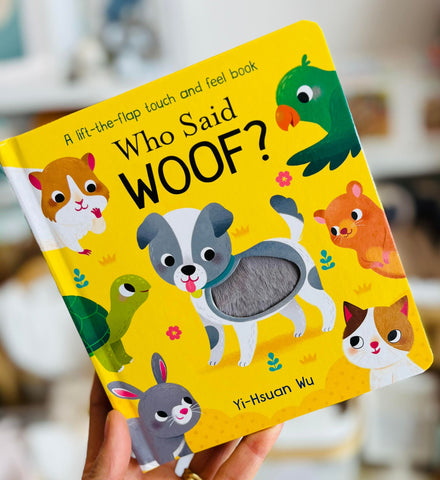 Who Said Woof?  A Lift the Flap Touch and Feel Hardcover Book