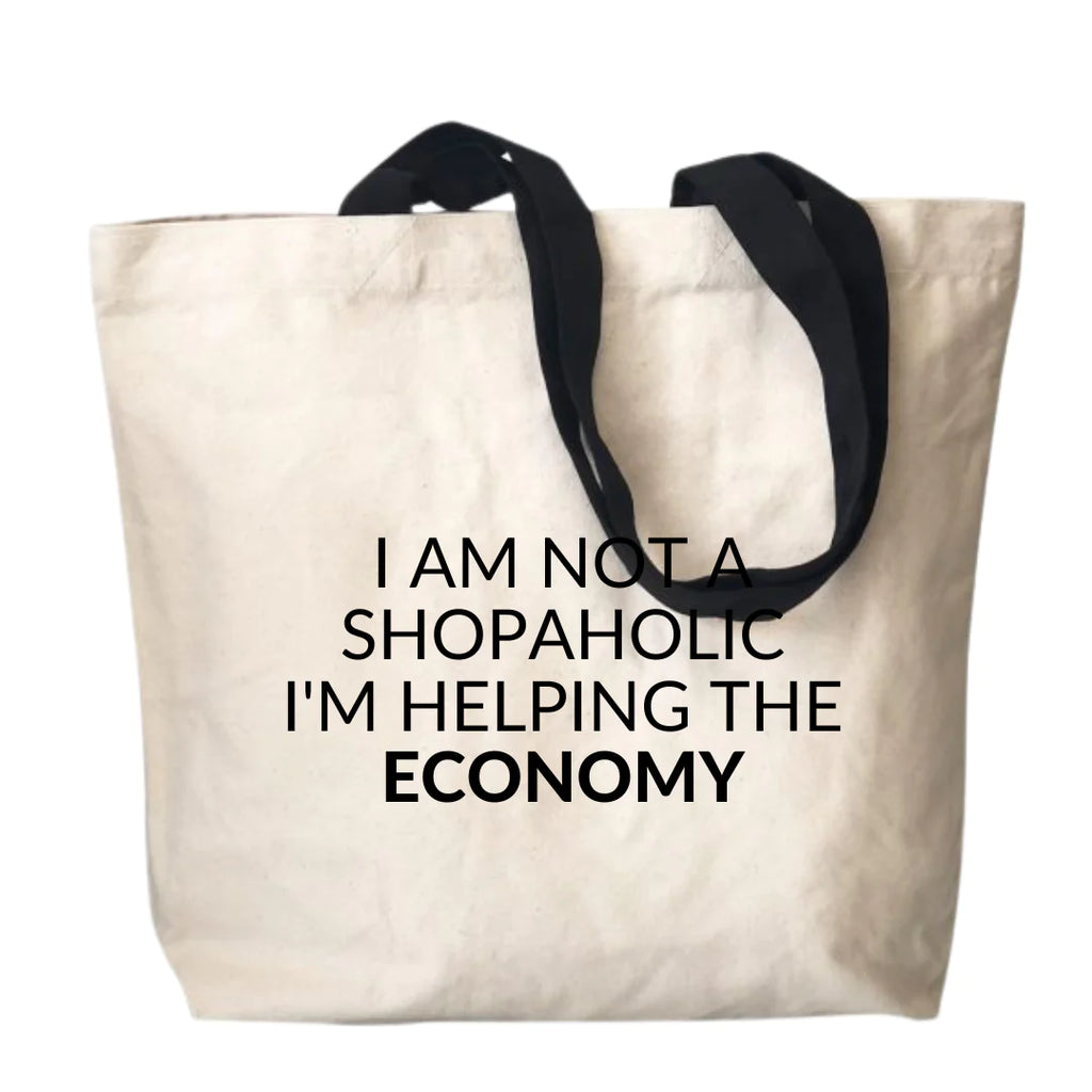 TOTE BAG - 'I am not a shopaholic, I’m helping the economy'